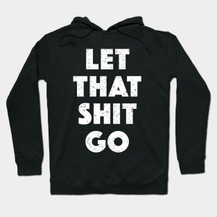 Let That Shit Go (White) Hoodie